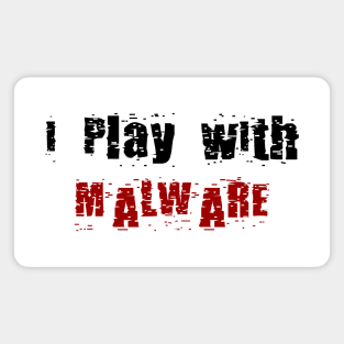 I Play With Malware Magnet